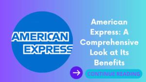 American Express: A Comprehensive Look at Its Benefits
