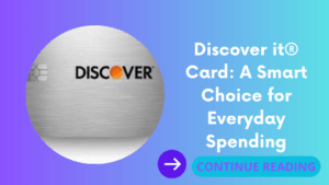 Discover it® Card: A Smart Choice for Everyday Spending