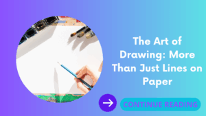 The Art of Drawing: More Than Just Lines on Paper
