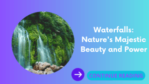 Waterfalls: Nature’s Majestic Beauty and Power