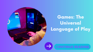 Games: The Universal Language of Play