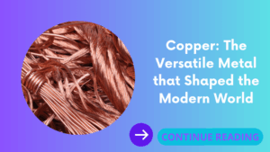 Copper: The Versatile Metal that Shaped the Modern World