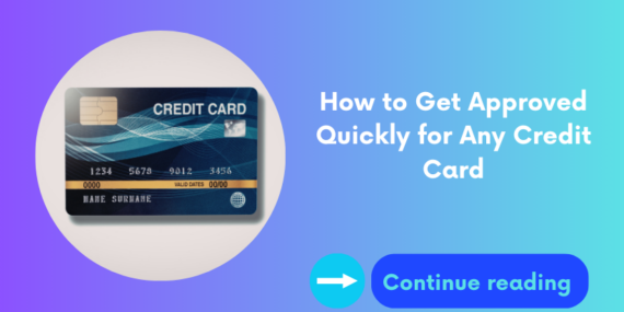 How to Get Approved Quickly for Any Credit Card