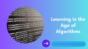 Learning in the Age of Algorithms