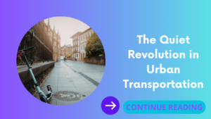 The Quiet Revolution in Urban Transportation
